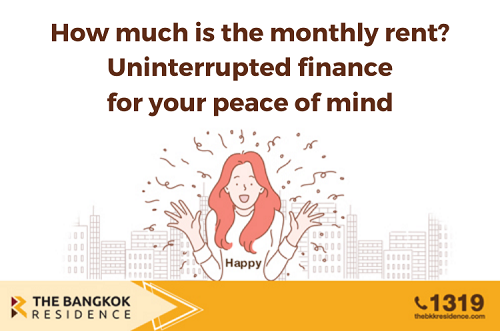 How much is the monthly rent? Uninterrupted finance for your peace of mind 
