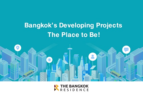 Bangkok’s Developing Projects: The Place to Be!